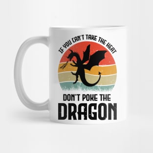 If You Can't Take The Heat Don't Poke The Dragon Mug